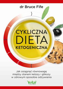 ebook Cykliczna dieta ketogeniczna. Jak osiągnąć równowagę między stanem ketozy i glikozy w zdrowym sposobie odżywiania