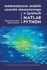 ebook Matematyczne modele uczenia maszynowego w językach MATLAB i PYTHON - Robert Szmurło,Stanisław Osowski