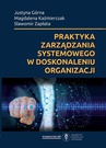 ebook Praktyka zarządzania systemowego w doskonaleniu organizacji - Magdalena Kaźmierczak,Sławomir Zapłata,Justyna Górna