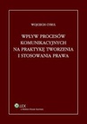 ebook Wpływ procesów komunikacyjnych na praktykę tworzenia i stosowania prawa - Wojciech Cyrul