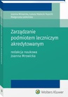 ebook Zarządzanie podmiotem leczniczym akredytowanym - Małgorzata Jabłońska,Łukasz Małecki-Tepicht,Joanna Mrowicka