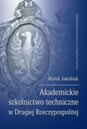 ebook Akademickie szkolnictwo techniczne w Drugiej Rzeczypospolitej - Marek Jakubiak