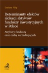ebook Determinanty efektów alokacji aktywów funduszy inwestycyjnych w Polsce. Atrybuty funduszy oraz cechy zarządzających - Dariusz Filip
