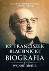 ebook Ks. Franciszek Blachnicki. Biografia i wspomnienia - Dorota Mazur,Agata Adaszyńska-Blacha