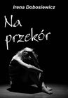 ebook Na przekór - Irena Dobosiewicz