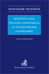 ebook Konstytucyjna wolność gospodarcza na tle historii idei i gospodarki - Adam Szafrański