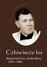 ebook Człowieczy los. Wspomnienia ks. Józefa Sikory (1907-1989) - Józef Sikora