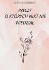 ebook Rzeczy, o których nikt nie wiedział - Oliwia Juszkiewicz