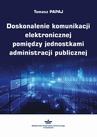 ebook Doskonalenie komunikacji elektronicznej pomiędzy jednostkami administracji publicznej - Tomasz Papaj