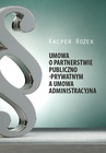 ebook Umowa o partnerstwie publiczno-prywatnym a umowa administracyjna - Kacper Rożek
