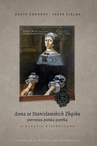 ebook Anna ze Stanisławskich Zbąska, pierwsza polska poetka. Biografia historyczna - Jacek Pielas,Agata Chrobot