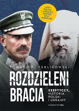 ebook Rozdzieleni bracia. Szeptyccy, historia Polski i Ukrainy