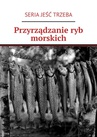 ebook Przyrządzanie ryb morskich - SERIA JEŚĆ TRZEBA
