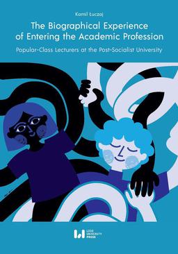 ebook The Biographical Experience of Entering the Academic Profession. Popular-Class Lecturers at the Post-Socialist University