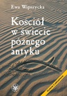 ebook Kościół w świecie późnego antyku - Ewa Wipszycka