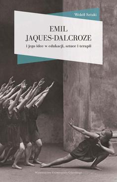 ebook Emil Jaques-Dalcroze i jego idee w edukacji, sztuce i terapii