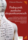 ebook Podręcznik punktów akupunkturowych. Lokalizacja i funkcje ponad 400 punktów akupunkturowych wykorzystywanych w skutecznym leczeniu powszechnych dolegliwości - Deborah Bleecker