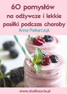 ebook 60 pomysłów na odżywcze i lekkie posiłki podczas choroby - Anna Piekarczyk