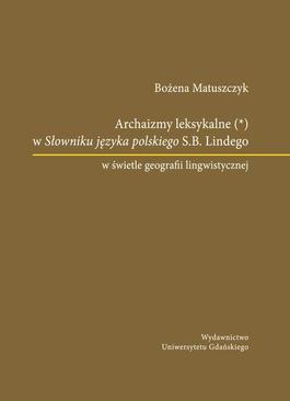 ebook Archaizmy leksykalne w Słowniku języka polskiego S.B. Lindego w świetle geografii lingwistycznej