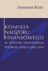 ebook Komisja Nadzoru Finansowego w systemie finansowym Polski w latach 2006-2016 - Ireneusz Kraś
