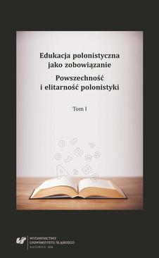 ebook Edukacja polonistyczna jako zobowiązanie. Powszechność i elitarność polonistyki. T. 1
