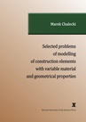 ebook SELECTED PROBLEMS OF MODELLING OF CONSTRUCTION ELEMENTS WITH VARIABLE MATERIAL AND GEOMETRICAL PROPERTIES - Marek Chalecki