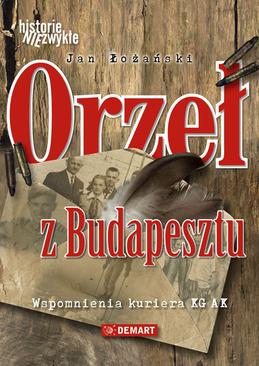 ebook Orzeł z Budapesztu. Wspomnienia kuriera KG AK