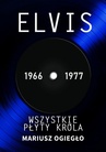 ebook Elvis. Wszystkie płyty króla 1966-1977 - Mariusz Ogiegło