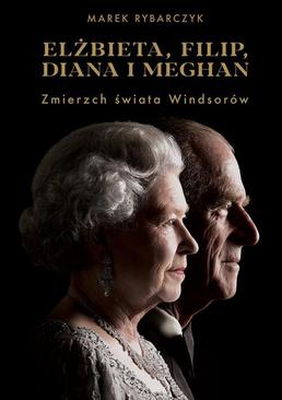 ebook Elżbieta, Filip, Diana i Meghan. Zmierzch świata Windsorów