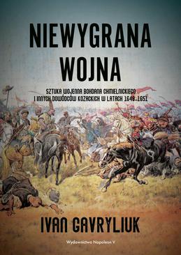 ebook Niewygrana wojna. Sztuka wojenna Bohdana Chmielnickiego i innych dowódców kozackich w latach 1648-1651