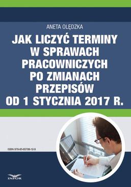 ebook Jak liczyć terminy w sprawach pracowniczych po zmianach przepisów od 1 stycznia 2017 r.