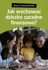 ebook Jak wychować dziecko zaradne finansowo? - Anna Czereszewska