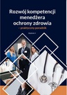 ebook Rozwój kompetencji menedżera ochrony zdrowia - praktyczny poradnik - Marta Chalimoniuk-Nowak