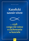 ebook Katolicki savoir-vivre ...czyli czego nie wiesz o zachowaniu w kościele - Wojciech Jaroń