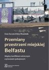 ebook Przemiany przestrzeni miejskiej Belfastu - Ewa Szczecińska-Musielak