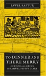 ebook To Dinner and There Merry. On Food and Drink in Samuel Pepys’s Diary - Paweł Kaptur