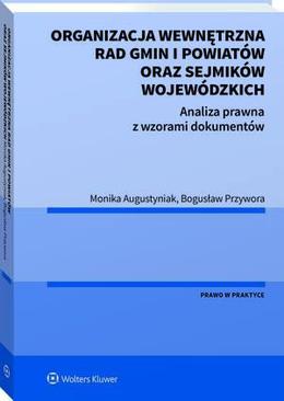 ebook Organizacja wewnętrzna rad gmin i powiatów oraz sejmików wojewódzkich. Analiza prawna z wzorami dokumentów