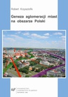 ebook Geneza aglomeracji miast na obszarze Polski - Robert Krzysztofik