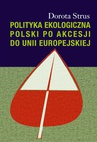 ebook Polityka ekologiczna Polski po akcesji do Unii Europejskiej - Dorota Strus