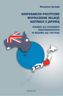 ebook Gospodarczo-polityczne współczesne relacje Australii z Japonią. Wzorzec dla stosunków międzynarodowych w regionie Azji i Pacyfiku