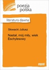 ebook Nastał, mój miły, wiek Eschylesowy - Juliusz Słowacki