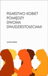 ebook Pisarstwo kobiet pomiędzy dwoma dwudziestoleciami - Inga Iwasiów,Arletta Galant,Arleta Galant
