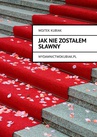 ebook Jak nie zostałem sławny - Wojtek Kubiak
