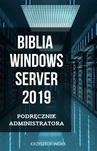 ebook Biblia Windows Server 2019. Podręcznik Administratora - Krzysztof Wołk