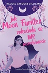 ebook Jak Moon Fuentez zakochała się we wszechświecie - Raquel Vasquez Gilliland