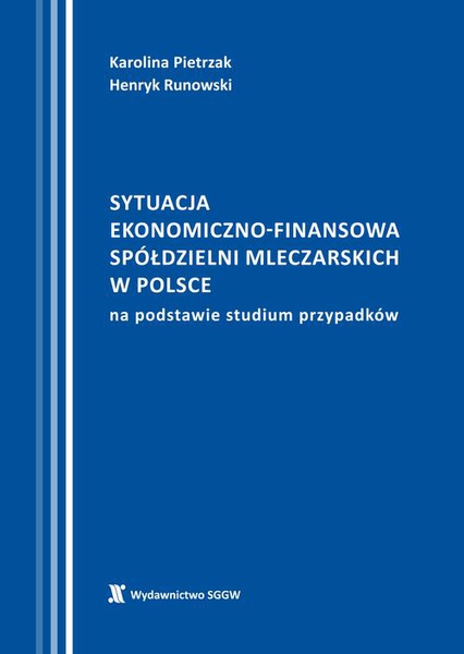Okładka:Sytuacja ekonomiczno-finansowa spółdzielni mleczarskich w Polsce na podstawie studium przypadków 