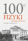 ebook 100 lat fizyki: od Hożej do Pasteura - Andrzej Kajetan Wróblewski