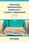 ebook Cyfryzacja dokumentacji medycznej – 7 pytań i odpowiedzi - praca zbiorowa