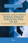 ebook Diagnoza uspołecznienia publicznego szkolnictwa III RP w gorsecie centralizmu - Bogusław Śliwerski