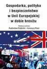 ebook Gospodarka, polityka i bezpieczeństwo w Unii Europejskiej w dobie brexitu - Ireneusz Kraś,Radosław Kubicki